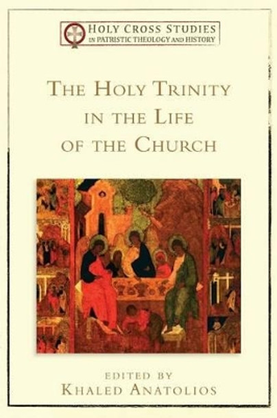 The Holy Trinity in the Life of the Church by Khaled Anatolios 9780801048975