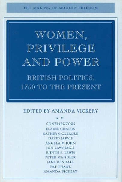 Women, Privilege, and Power: British Politics, 1750 to the Present by Amanda Vickery 9780804742849