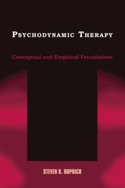 Psychodynamic Therapy: Conceptual and Empirical Foundations by Steven K. Huprich 9780805864014