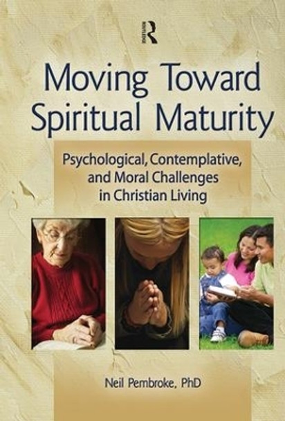 Moving Toward Spiritual Maturity: Psychological, Contemplative, and Moral Challenges in Christian Living by Neil Pembroke 9780789033659