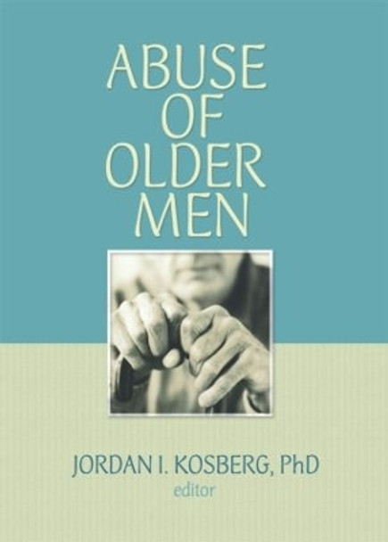 Abuse of Older Men by Jordan I. Kosberg 9780789035424