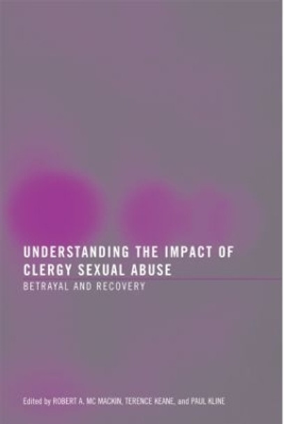 Understanding the Impact of Clergy Sexual Abuse: Betrayal and Recovery by Robert A. McMackin 9780789035998