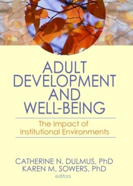 Adult Development and Well-Being: The Impact of Institutional Environments by Catherine N. Dulmus 9780789036476