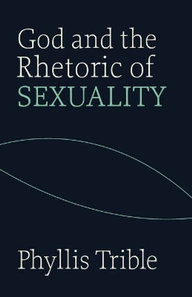 God and the Rhetoric of Sexuality by Phyllis Trible 9780800604646