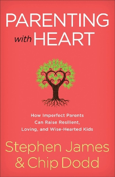 Parenting with Heart: How Imperfect Parents Can Raise Resilient, Loving, and Wise-Hearted Kids by Stephen James 9780800729394