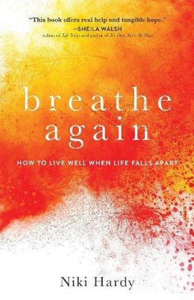 Breathe Again: How to Live Well When Life Falls Apart by Niki Hardy 9780800735548