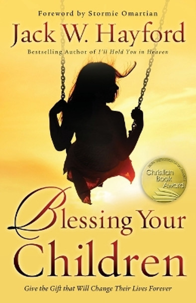 Blessing Your Children: Give the Gift that Will Change Their Lives Forever by Jack Hayford 9780800796563