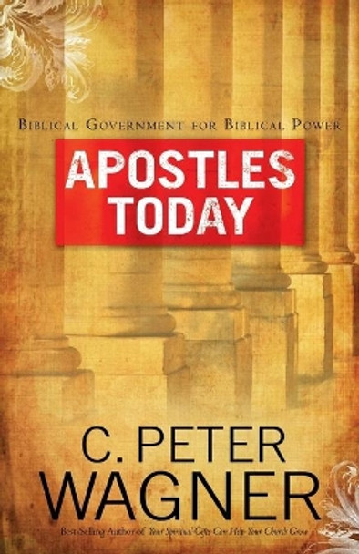 Apostles Today by C. Peter Wagner 9780800797331