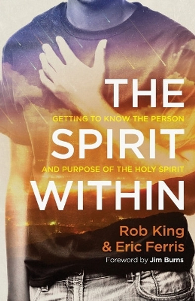 The Spirit Within: Getting to Know the Person and Purpose of the Holy Spirit by Rob King 9780800799526