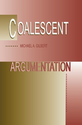 Coalescent Argumentation by Michael A. Gilbert 9780805825190