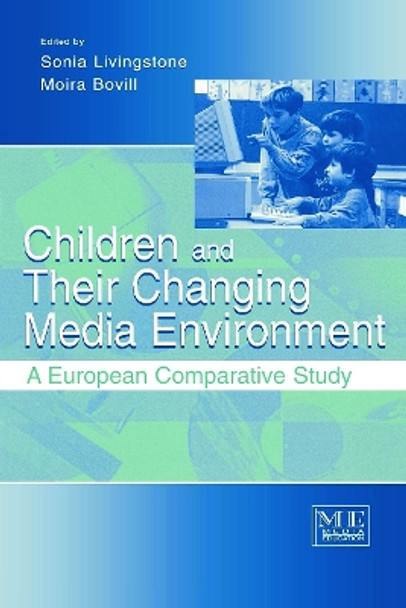 Children and Their Changing Media Environment: A European Comparative Study by Sonia Livingstone 9780805834994