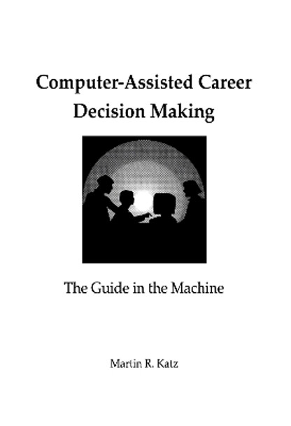 Computer-Assisted Career Decision Making: The Guide in the Machine by Martin R. Katz 9780805812626