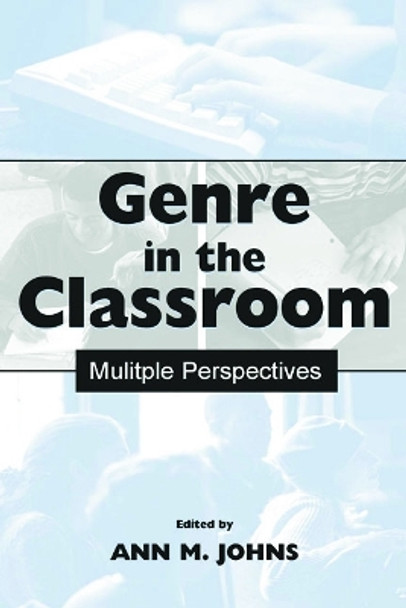 Genre in the Classroom: Multiple Perspectives by Ann M. Johns 9780805830736