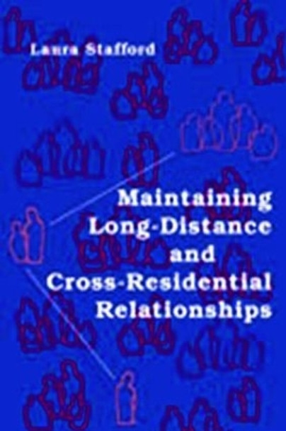 Maintaining Long-Distance and Cross-Residential Relationships by Laura Stafford 9780805851656