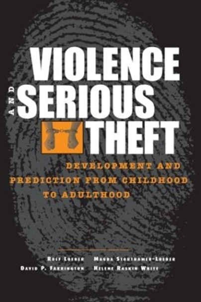 Violence and Serious Theft: Development and Prediction from Childhood to Adulthood by Rolf Loeber 9780805852226