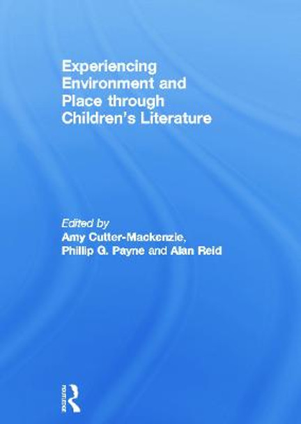 Experiencing Environment and Place through Children's Literature by Amy Cutter-Mackenzie