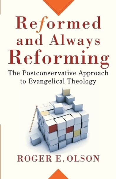 Reformed and Always Reforming: The Postconservative Approach to Evangelical Theology by Roger E. Olson 9780801031694