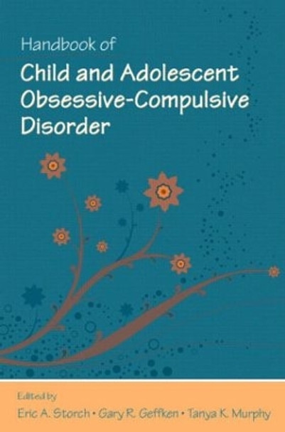 Handbook of Child and Adolescent Obsessive-Compulsive Disorder by Eric A. Storch 9780805862546