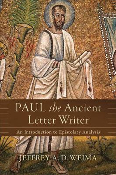 Paul the Ancient Letter Writer: An Introduction to Epistolary Analysis by Jeffrey A. D. Weima 9780801097515