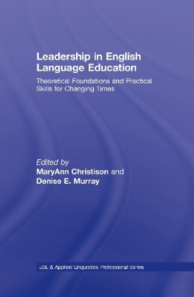 Leadership in English Language Education: Theoretical Foundations and Practical Skills for Changing Times by MaryAnn Christison 9780805863109