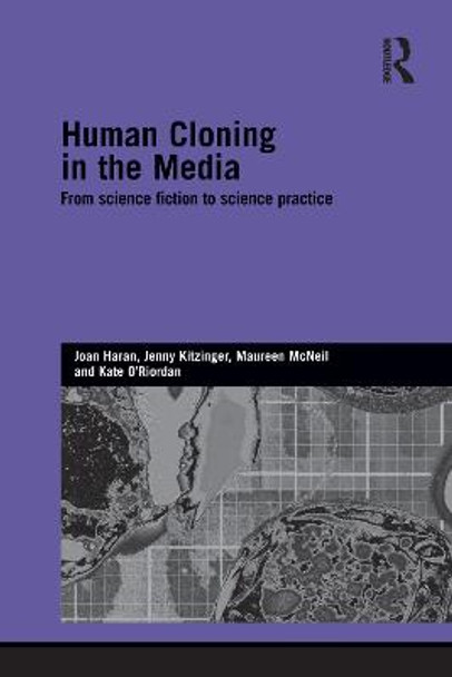Human Cloning in the Media: From Science Fiction to Science Practice by Joan Haran