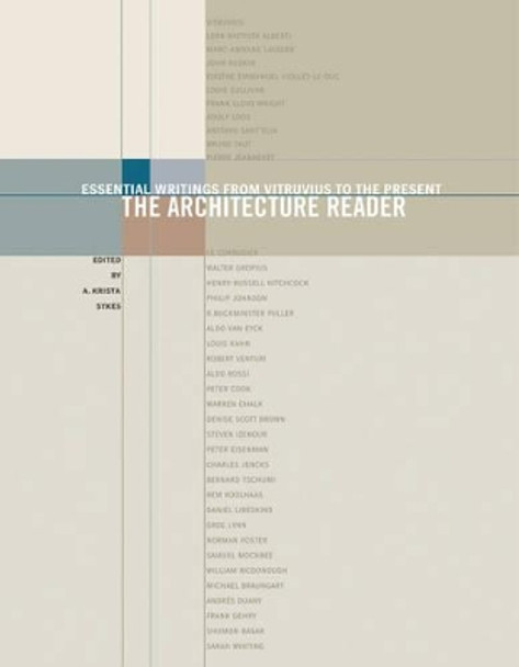 The Architecture Reader: Essential Writings from Vitruvius to the Present by A. Krista Sykes 9780807615805