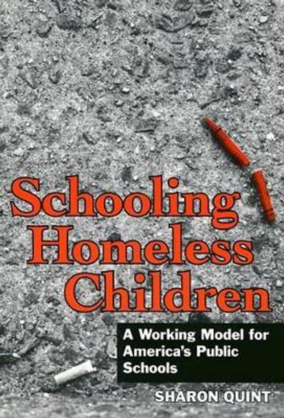 Schooling Homeless Children: Working Models for America's Public Schools by Sharon Quint 9780807733912