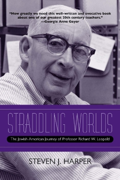 Straddling Worlds: The Jewish-American Journey of Professor Richard W. Leopold by Steven J. Harper 9780810139152