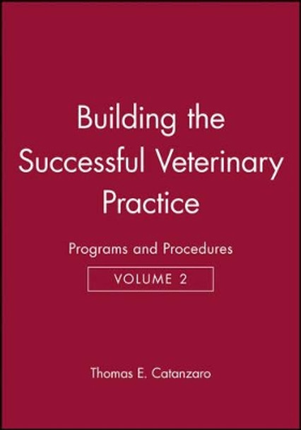 Building the Successful Veterinary Practice: Programs and Procedures by Thomas E. Catanzaro 9780813823997