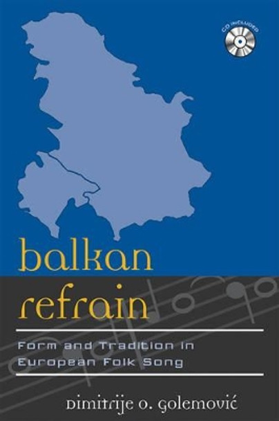 Balkan Refrain: Form and Tradition in European Folk Song by Dimitrije O. Golemovic 9780810867376