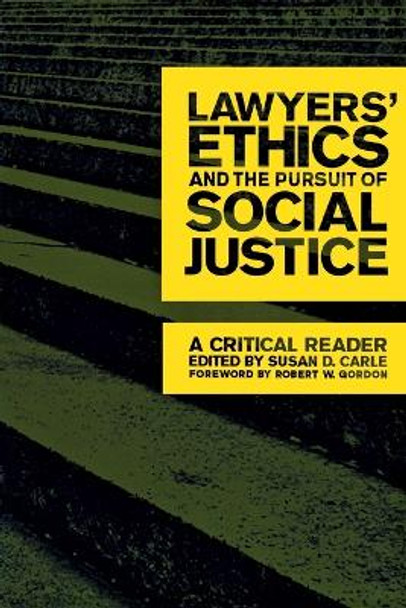 Lawyers' Ethics and the Pursuit of Social Justice: A Critical Reader by Susan D. Carle 9780814716403