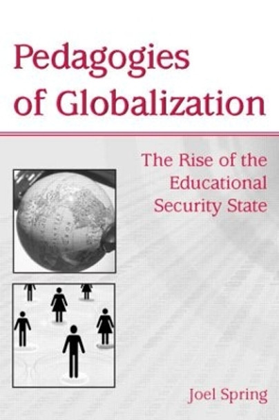 Pedagogies of Globalization: The Rise of the Educational Security State by Joel Spring 9780805855562