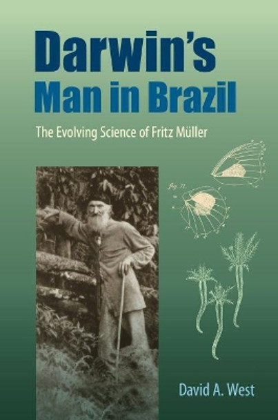 Darwin's Man in Brazil: The Evolving Science of Fritz Muller by David A. West 9780813064956