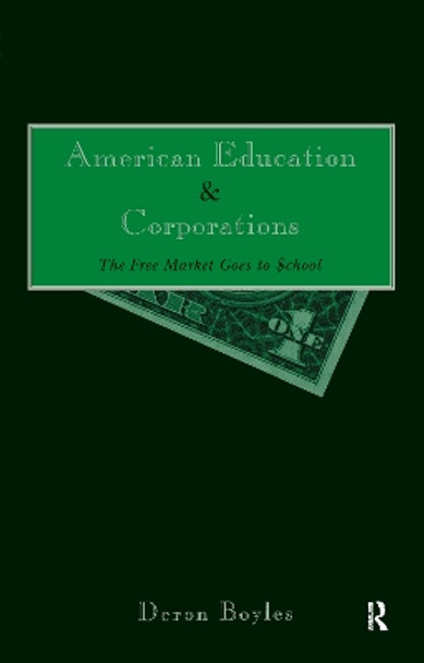 American Education and Corporations: The Free Market Goes to School by Deron Boyles 9780815328216