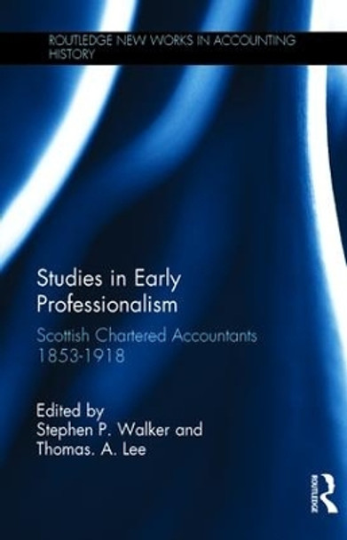 Studies in Early Professionalism: Scottish Chartered Accountants 1853-1918 by Stephen P. Walker 9780815332312