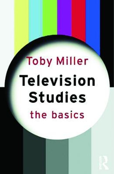 Television Studies: The Basics by Toby Miller