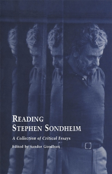 Reading Stephen Sondheim: A Collection of Critical Essays by Sandor Goodhart 9780815337683