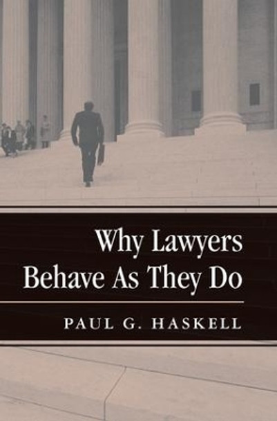Why Lawyers Behave As They Do by Paul G. Haskell 9780813368979