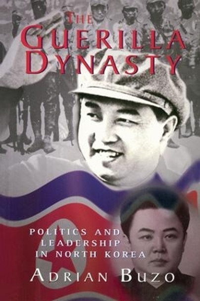 The Guerilla Dynasty: Politics And Leadership In North Korea by Adrian Buzo 9780813336596