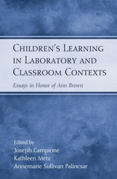 Children's Learning in Laboratory and Classroom Contexts: Essays in Honor of Ann Brown by Joseph Campione 9780805856910