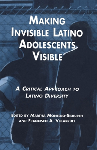 Making Invisible Latino Adolescents Visible: A Critical Approach to Latino Diversity by Martha Montero-Sieburth 9780815323440