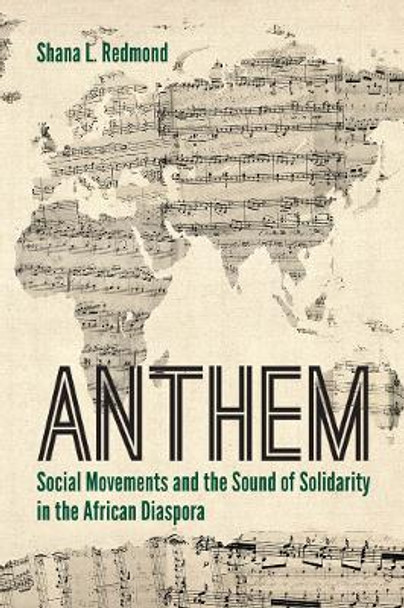 Anthem: Social Movements and the Sound of Solidarity in the African Diaspora by Shana L. Redmond 9780814789322