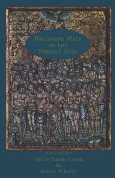 Becoming Male in the Middle Ages by Jeffrey Jerome Cohen 9780815337706