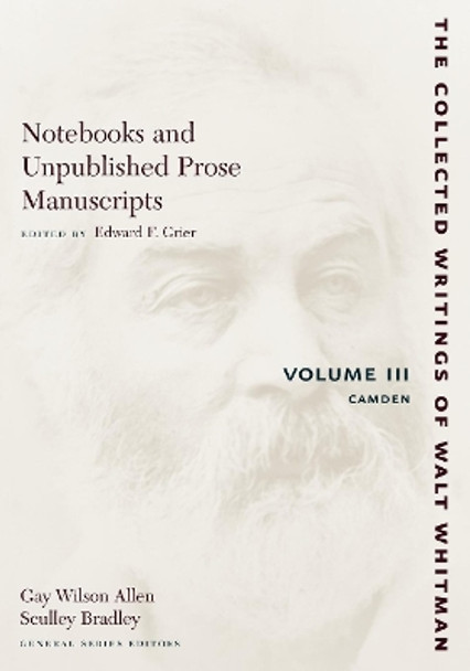 Notebooks and Unpublished Prose Manuscripts: Volume III: Camden by Walt Whitman 9780814794371