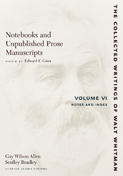 Notebooks and Unpublished Prose Manuscripts: Volume VI: Notes and Index by Walt Whitman 9780814794401