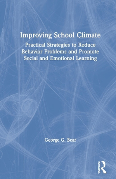 Improving School Climate: Practical Strategies to Reduce Behavior Problems and Promote Social and Emotional Learning by George G. Bear 9780815346388