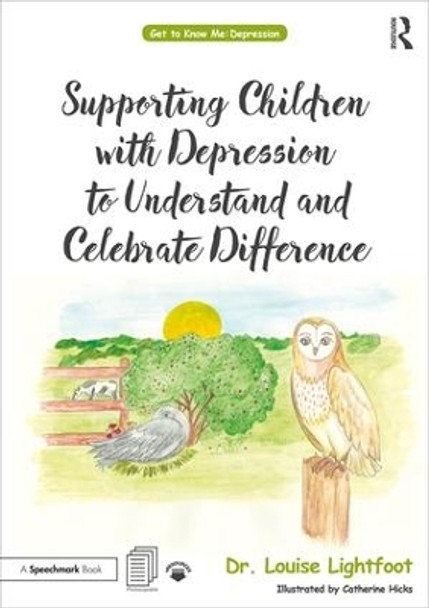 Supporting Children with Depression to Understand and Celebrate Difference: A Get to Know Me Workbook and Guide for Parents and Practitioners by Louise Lightfoot 9780815349433