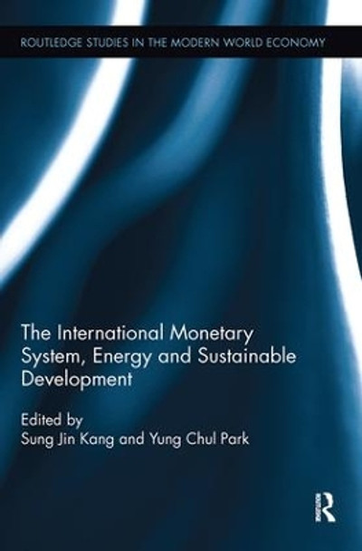 The International Monetary System, Energy and Sustainable Development by Sung Jin Kang 9780815350705