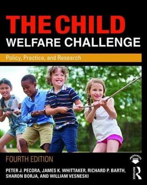 The Child Welfare Challenge: Policy, Practice, and Research by Peter J. Pecora 9780815351665