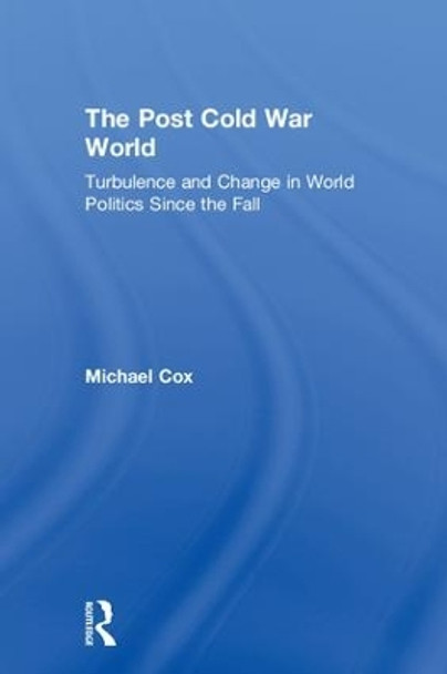 The Post Cold War World: Turbulence and Change in World Politics Since the Fall by Michael Cox 9780815351696